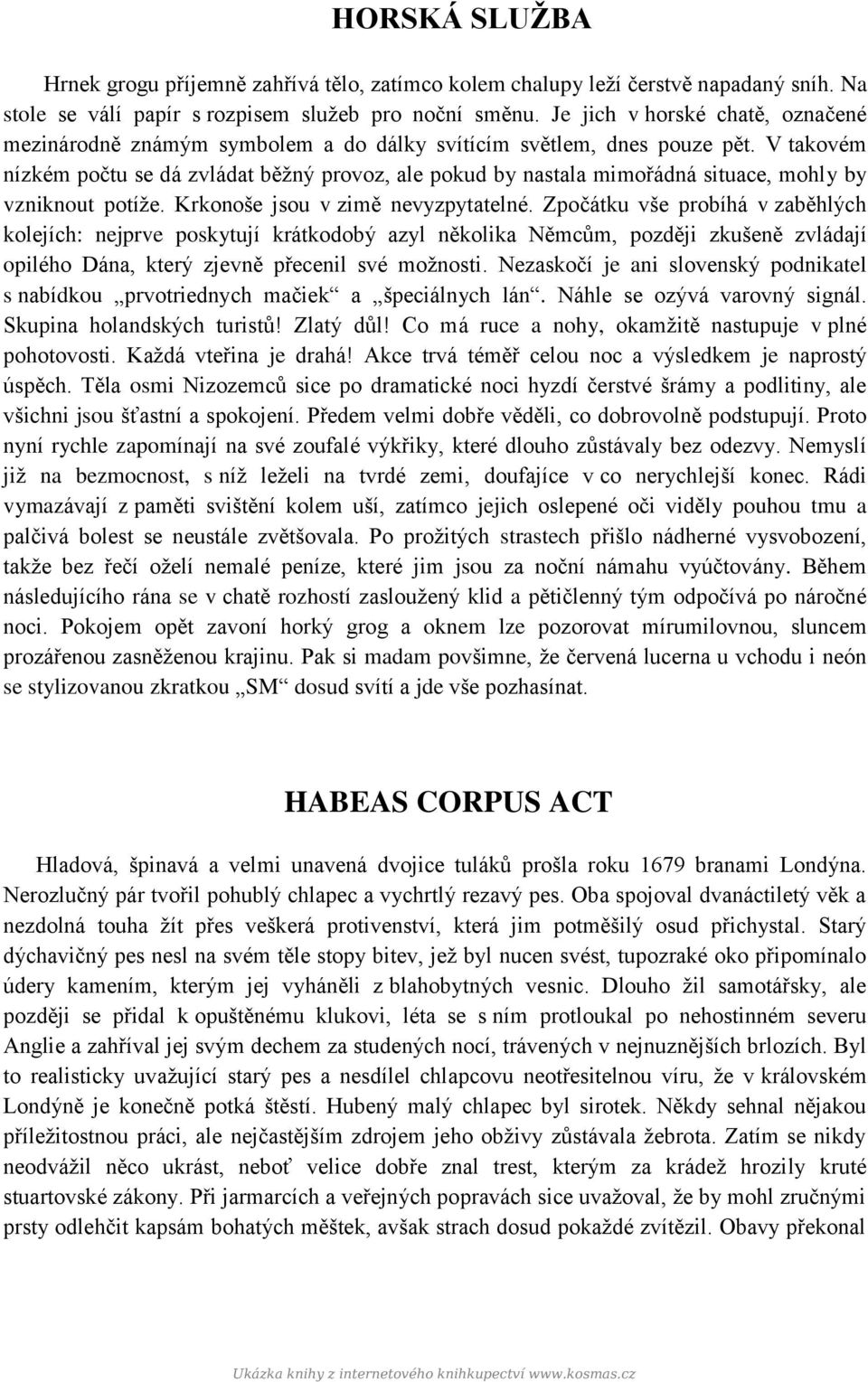 V takovém nízkém počtu se dá zvládat běžný provoz, ale pokud by nastala mimořádná situace, mohly by vzniknout potíže. Krkonoše jsou v zimě nevyzpytatelné.