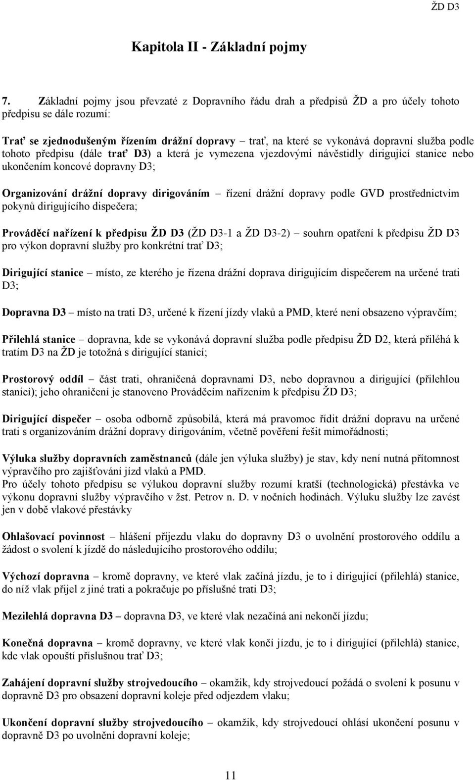 podle tohoto předpisu (dále trať D3) a která je vymezena vjezdovými návěstidly dirigující stanice nebo ukončením koncové dopravny D3; Organizování drážní dopravy dirigováním řízení drážní dopravy