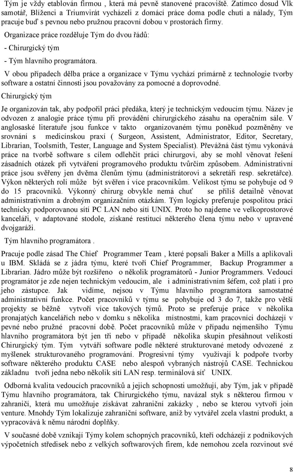 Organizace práce rozděluje Tým do dvou řádů: - Chirurgický tým - Tým hlavního programátora.