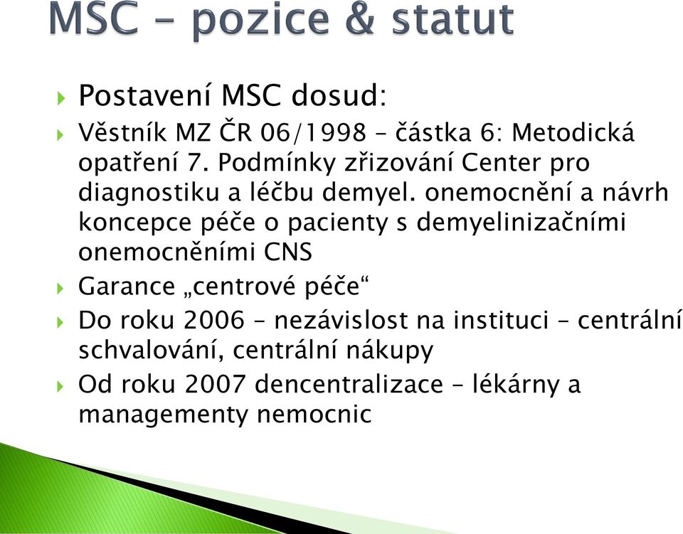 onemocnění a návrh koncepce péče o pacienty s demyelinizačními onemocněními CNS Garance