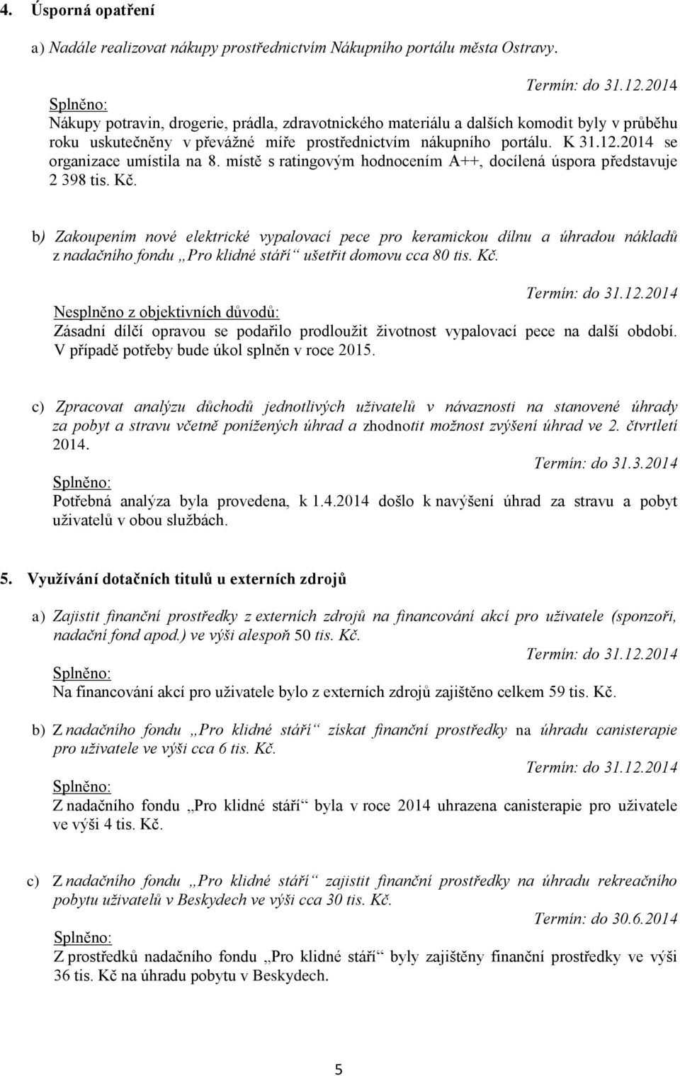 2014 se organizace umístila na 8. místě s ratingovým hodnocením A++, docílená úspora představuje 2 398 tis. Kč.