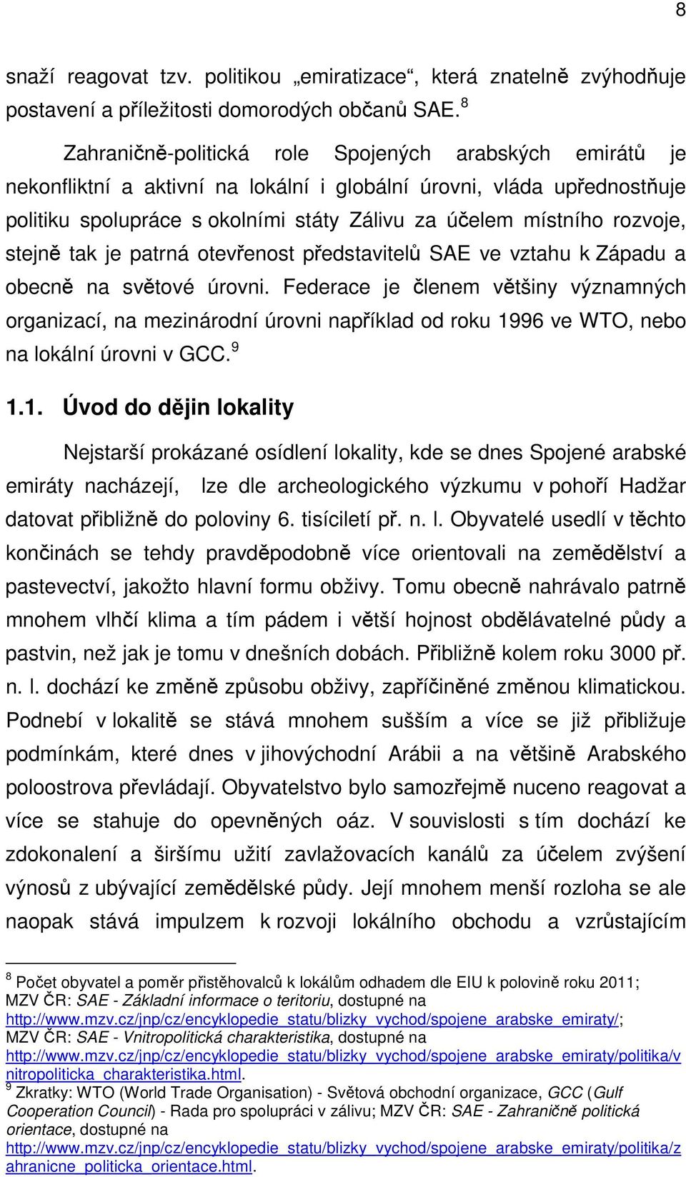 rozvoje, stejně tak je patrná otevřenost představitelů SAE ve vztahu k Západu a obecně na světové úrovni.