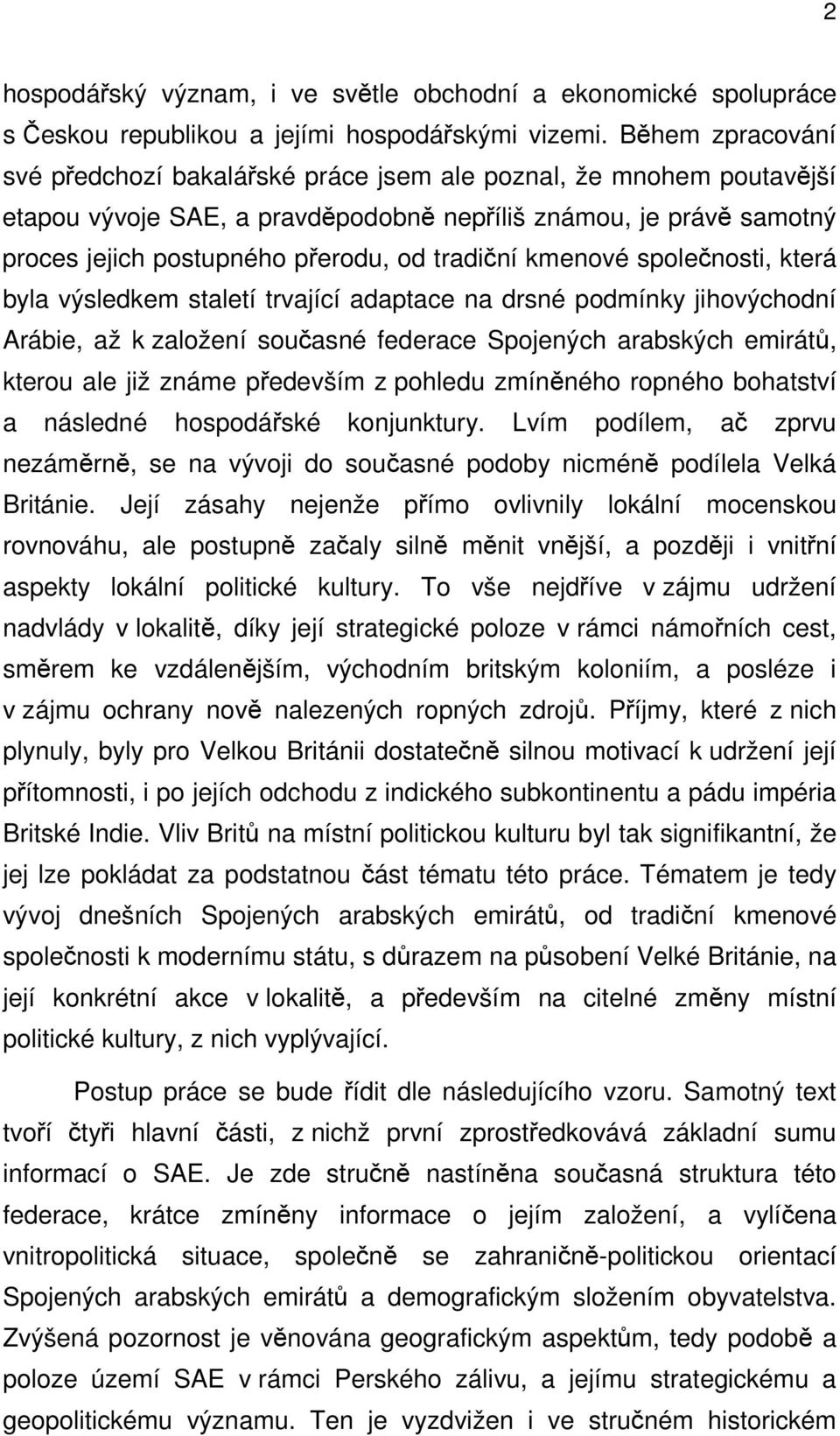 tradiční kmenové společnosti, která byla výsledkem staletí trvající adaptace na drsné podmínky jihovýchodní Arábie, až k založení současné federace Spojených arabských emirátů, kterou ale již známe