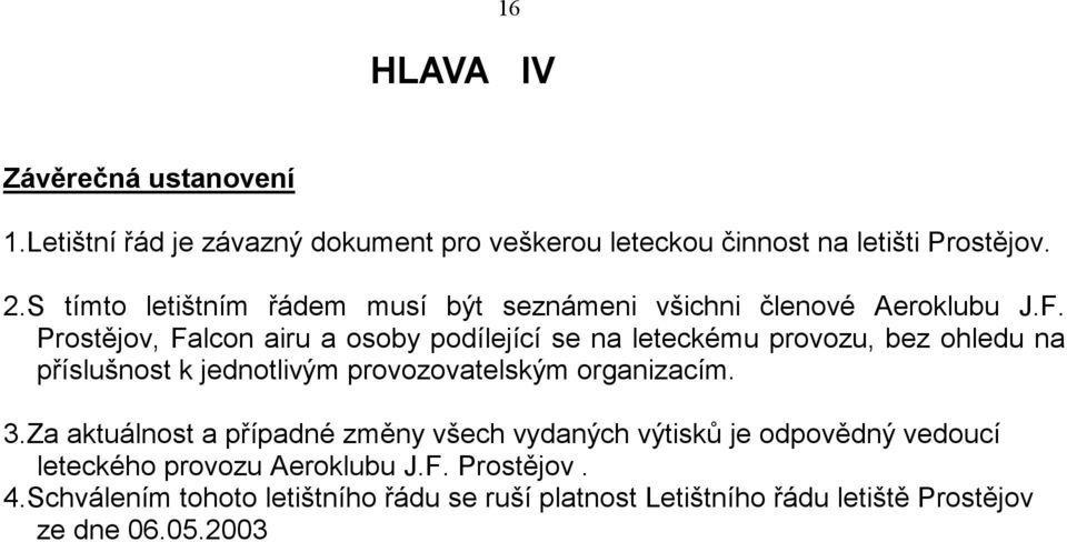 Prostějov, Falcon airu a osoby podílející se na leteckému provozu, bez ohledu na příslušnost k jednotlivým provozovatelským organizacím. 3.