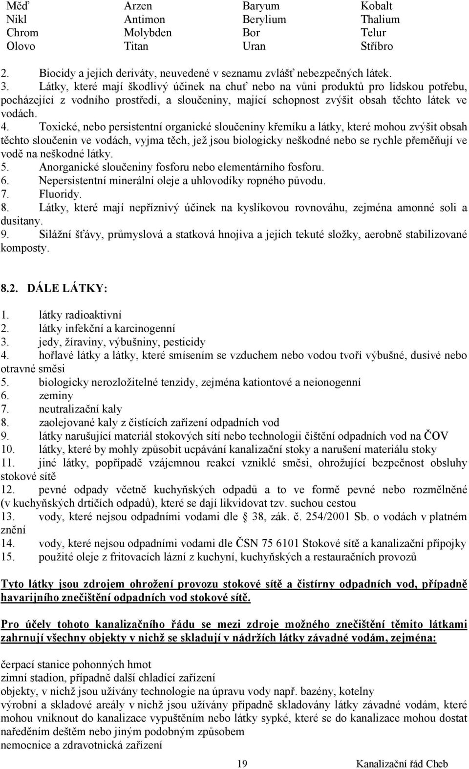 Toxické, nebo persistentní organické sloučeniny křemíku a látky, které mohou zvýšit obsah těchto sloučenin ve vodách, vyjma těch, jež jsou biologicky neškodné nebo se rychle přeměňují ve vodě na