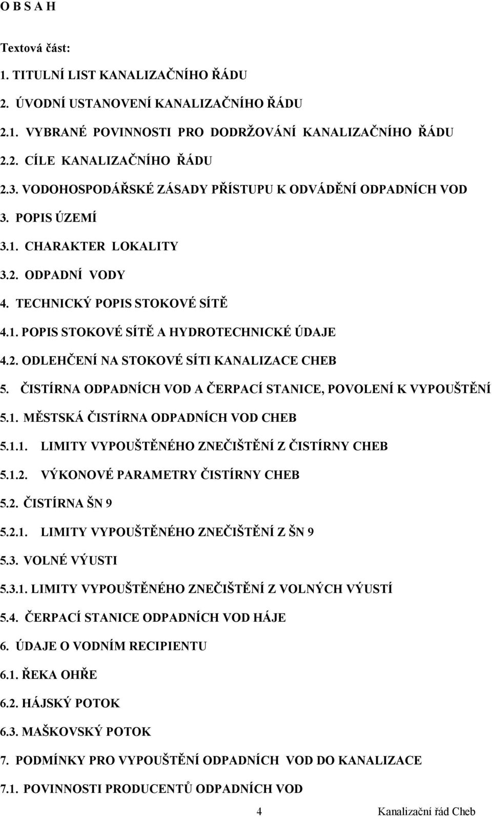 ČISTÍRNA ODPADNÍCH VOD A ČERPACÍ STANICE, POVOLENÍ K VYPOUŠTĚNÍ 5.1. MĚSTSKÁ ČISTÍRNA ODPADNÍCH VOD CHEB 5.1.1. LIMITY VYPOUŠTĚNÉHO ZNEČIŠTĚNÍ Z ČISTÍRNY CHEB 5.1.2.