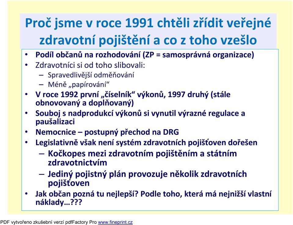 vynutil výraznéregulace a paušalizaci Nemocnice postupný přechod na DRG Legislativněvšak nenísystém zdravotních pojišťoven dořešen Kočkopesmezi zdravotním