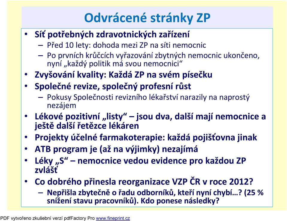 listy jsou dva, dalšímajínemocnice a ještě další řetězce lékáren Projekty účelnéfarmakoterapie: každápojišťovna jinak ATB program je (ažna výjimky) nezajímá Léky S nemocnice vedou