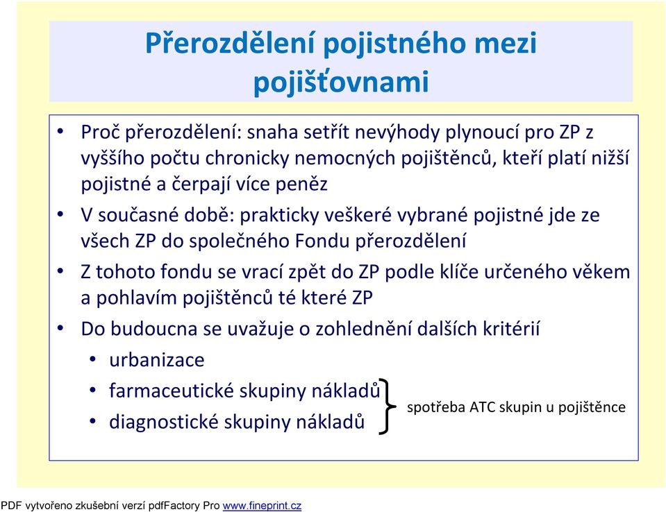 společného Fondu přerozdělení Z tohoto fondu se vracízpět do ZP podle klíče určeného věkem a pohlavím pojištěncůtékterézp Do