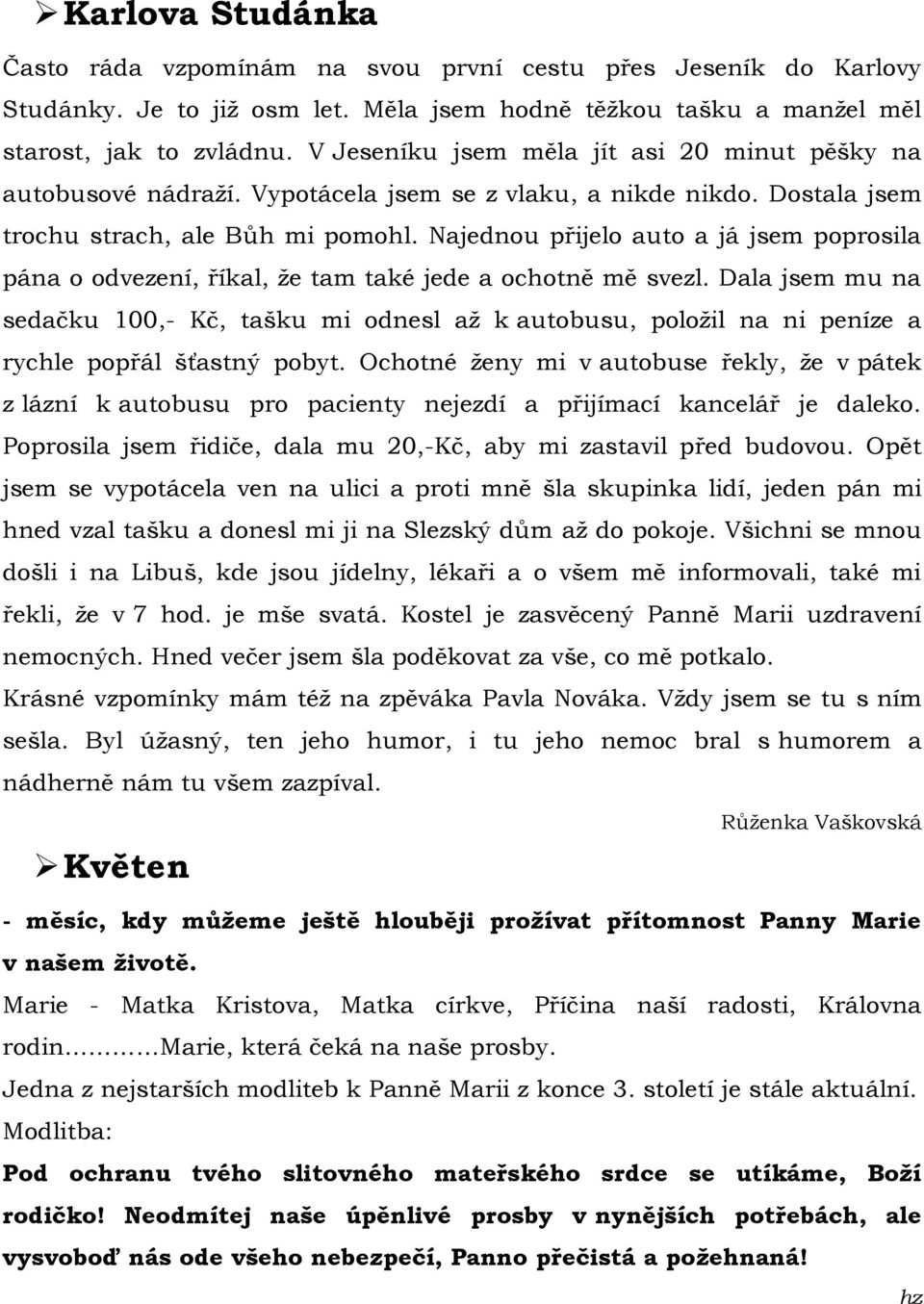 Najednou přijelo auto a já jsem poprosila pána o odvezení, říkal, že tam také jede a ochotně mě svezl.