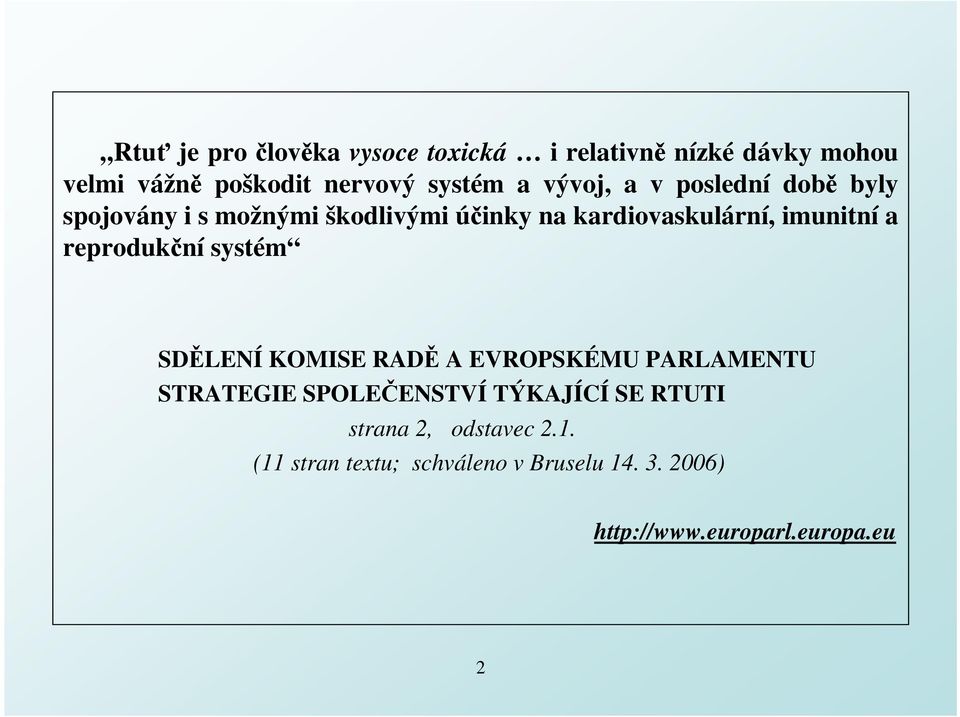 reprodukční systém SDĚLENÍ KOMISE RADĚ A EVROPSKÉMU PARLAMENTU STRATEGIE SPOLEČENSTVÍ TÝKAJÍCÍ SE RTUTI