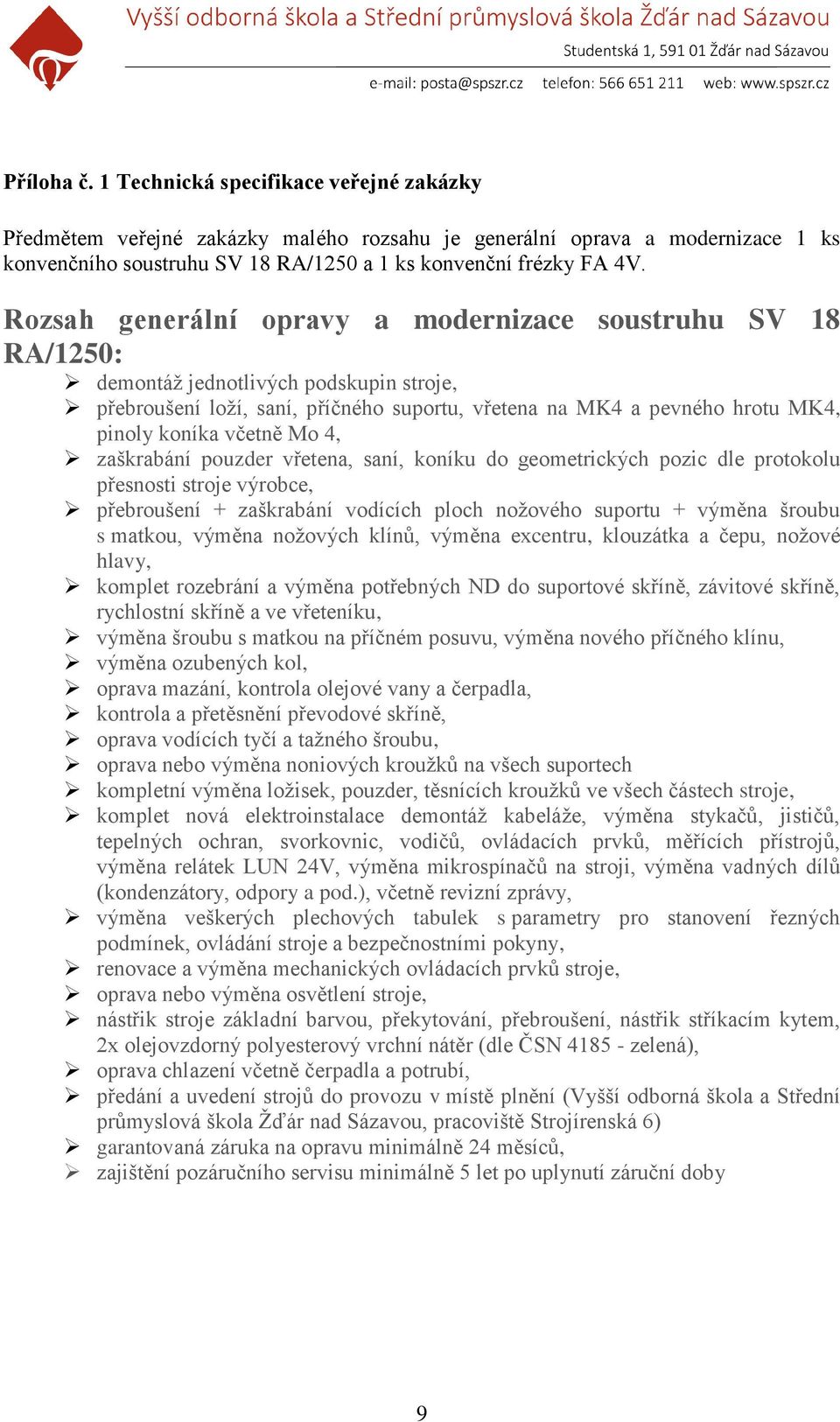 včetně Mo 4, zaškrabání pouzder vřetena, saní, koníku do geometrických pozic dle protokolu přesnosti stroje výrobce, přebroušení + zaškrabání vodících ploch nožového suportu + výměna šroubu s matkou,