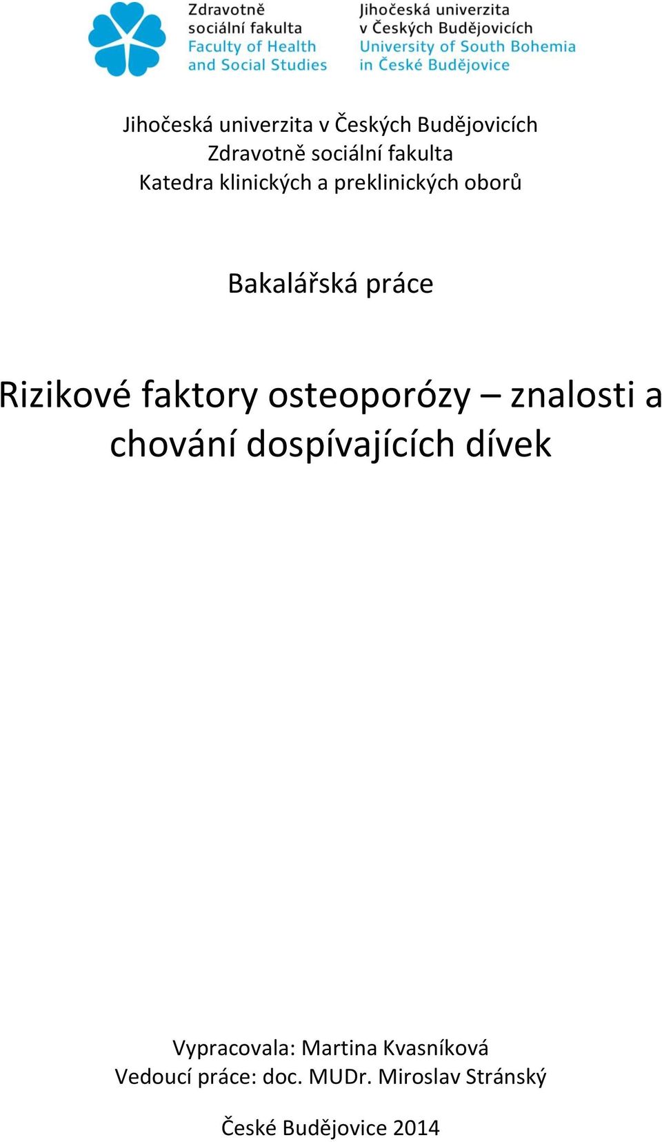 faktory osteoporózy znalosti a chování dospívajících dívek Vypracovala: