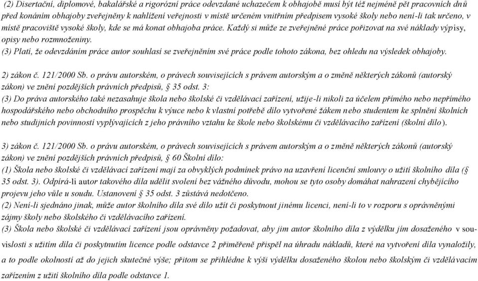 Každý si může ze zveřejněné práce pořizovat na své náklady výpisy, opisy nebo rozmnoženiny.