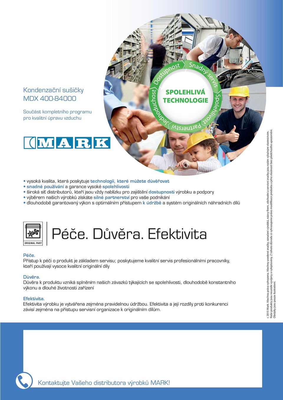 výkon s optimálním přístupem k údržbě a systém originálních náhradních dílů Péče. Důvěra. Efektivita Péče.