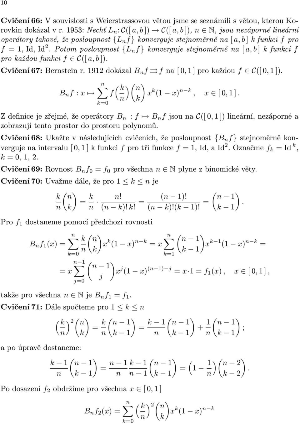 Potomposloupost {L f}kovergujestejoměrěa[ a, b]kfukci f prokaždoufukci f C([ a, b]). Cvičeí67:Bersteir.92dokázal B f fa[0,]prokaždou f C([0,]). B f: x k=0 ( k ) ( ) f x k ( x) k, k x [0,].