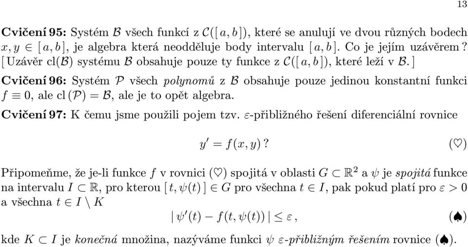 ] Cvičeí 96: Systém P všech polyomů z B obsahuje pouze jediou kostatí fukci f 0,alecl(P)=B,alejetoopětalgebra. Cvičeí 97: K čemu jsme použili pojem tzv.