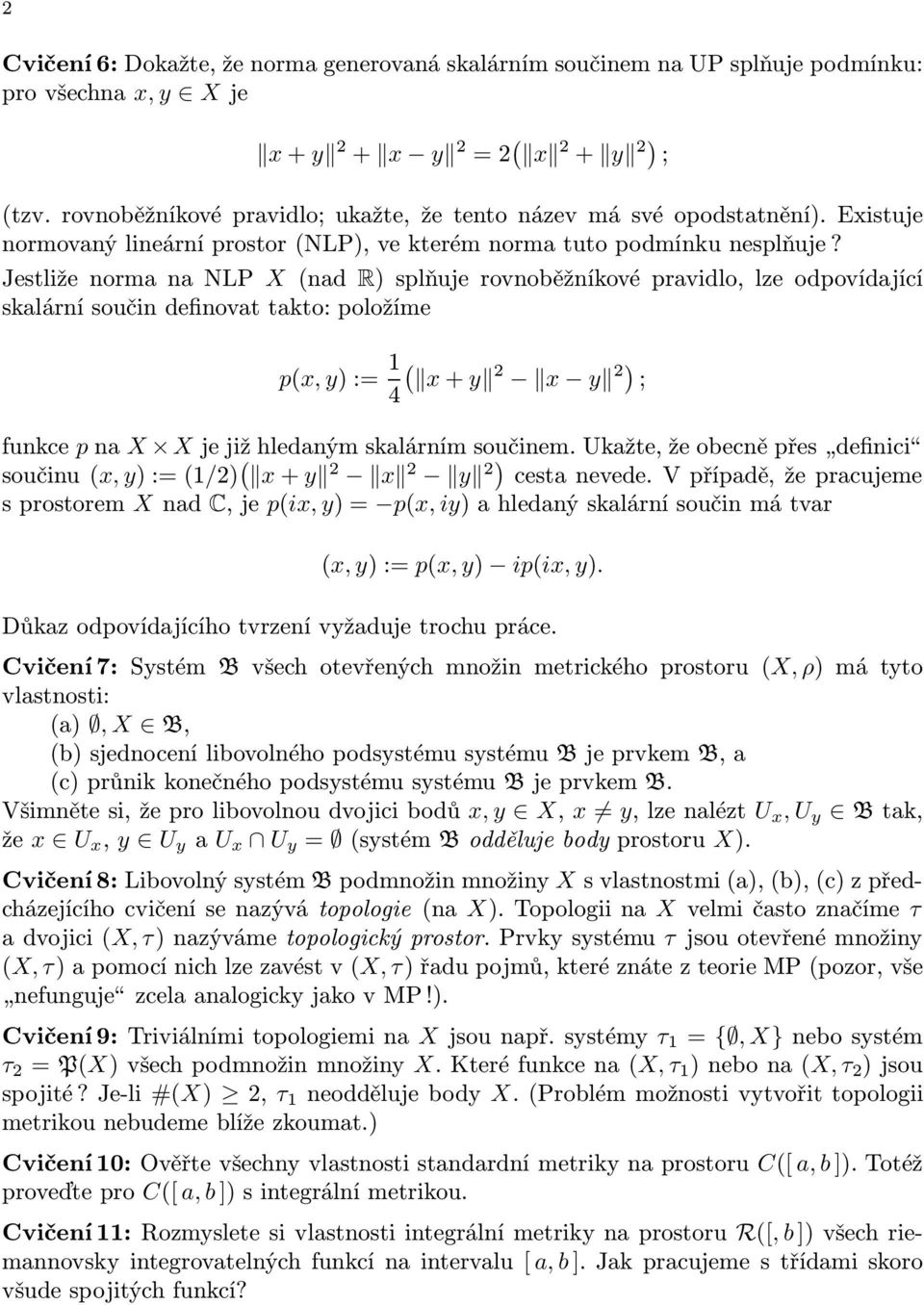 Jestliže orma a NLP X (ad R) splňuje rovoběžíkové pravidlo, lze odpovídající skalárí souči defiovat takto: položíme p(x, y):= 4( x+y 2 x y 2) ; fukce pa X Xjejižhledaýmskalárímsoučiem.