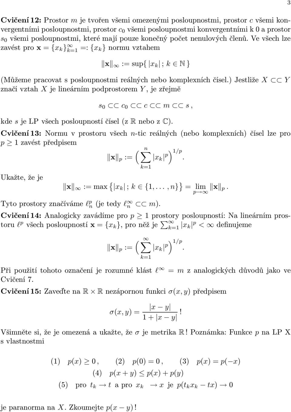 ) Jestliže X Y začívztah Xjelieárímpodprostorem Y,jezřejmě s 0 c 0 c m s, kde sjelpvšechposloupostíčísel(z RebozC).