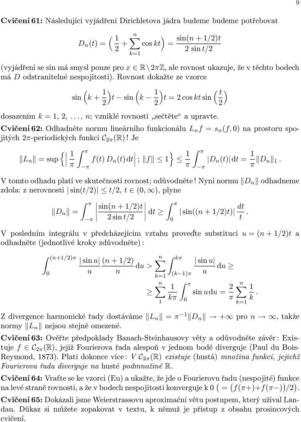 Cvičeí62:Odhaděteormulieáríhofukcioálu L f= s (f,0)aprostoruspojitých2π-periodickýchfukcí C 2π (R)!Je { L =sup π π π } f(t) D (t)dt ; f π π π D (t) dt= π D.