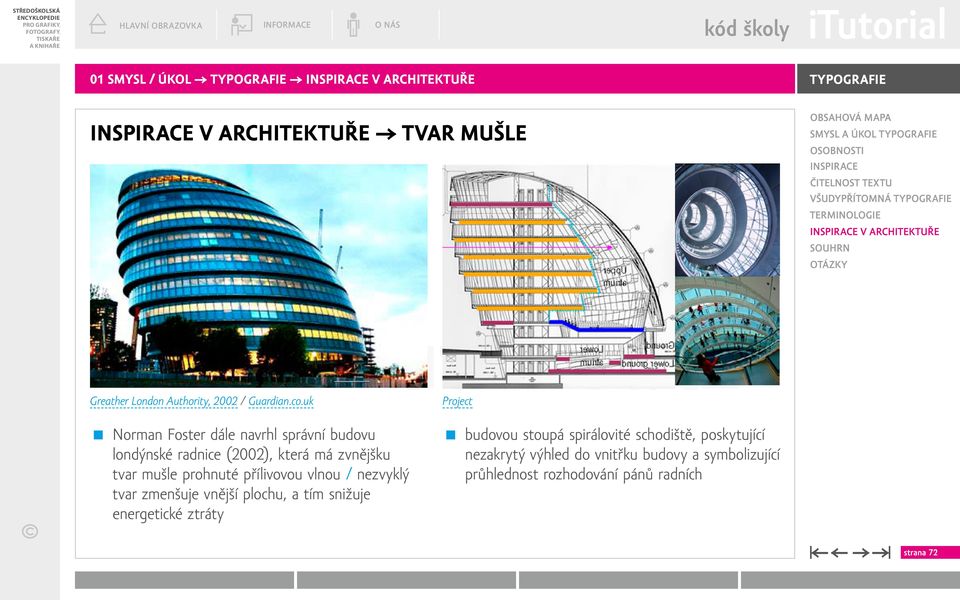 uk Project Norman Foster dále navrhl správní budovu londýnské radnice (2002), která má zvnějšku tvar mušle prohnuté