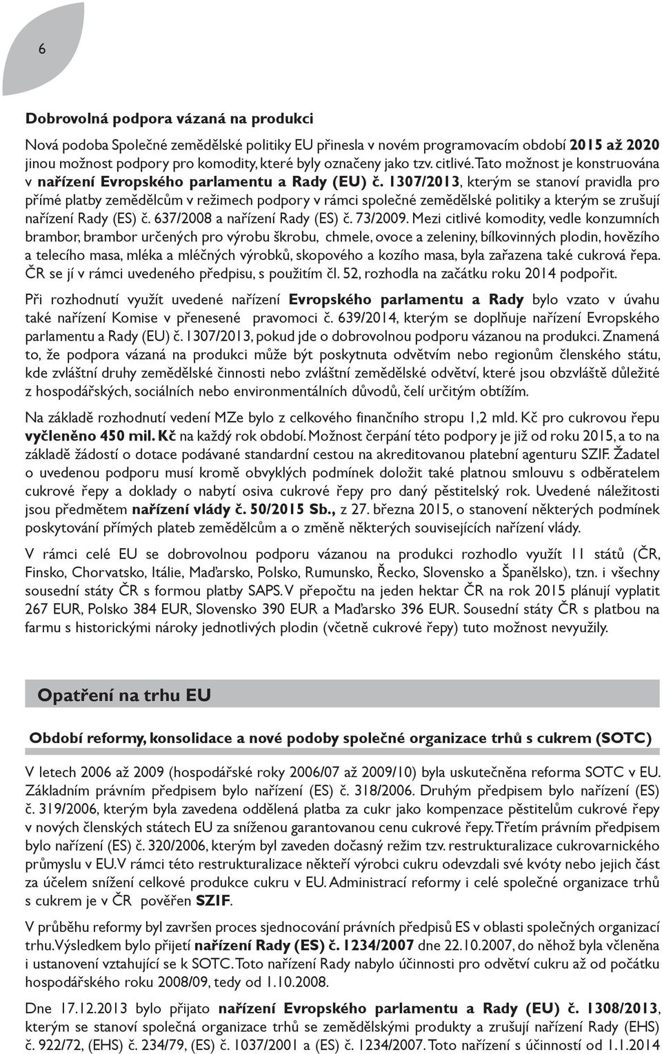 1307/2013, kterým se stanoví pravidla pro přímé platby zemědělcům v režimech podpory v rámci společné zemědělské politiky a kterým se zrušují nařízení Rady (ES) č. 637/2008 a nařízení Rady (ES) č.