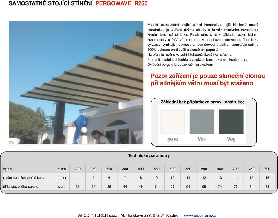 Potah střechy je v základu tvořen jedním kusem látky s PVC zátěrem a to v nehořlavém provedení, Tato látka vykazuje vynikající pevnost a rozměrovou stabilitu, samozřejmostí je 100% ochrana proti