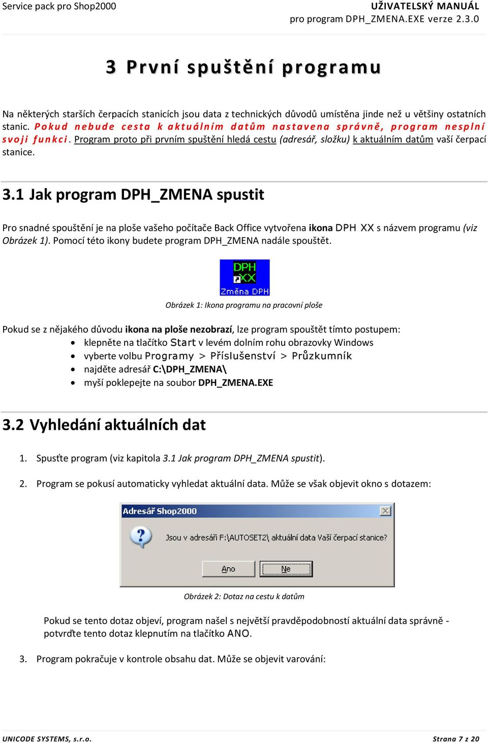 Program proto při prvním spuštění hledá cestu (adresář, složku) k aktuálním datům vaší čerpací stanice. 3.