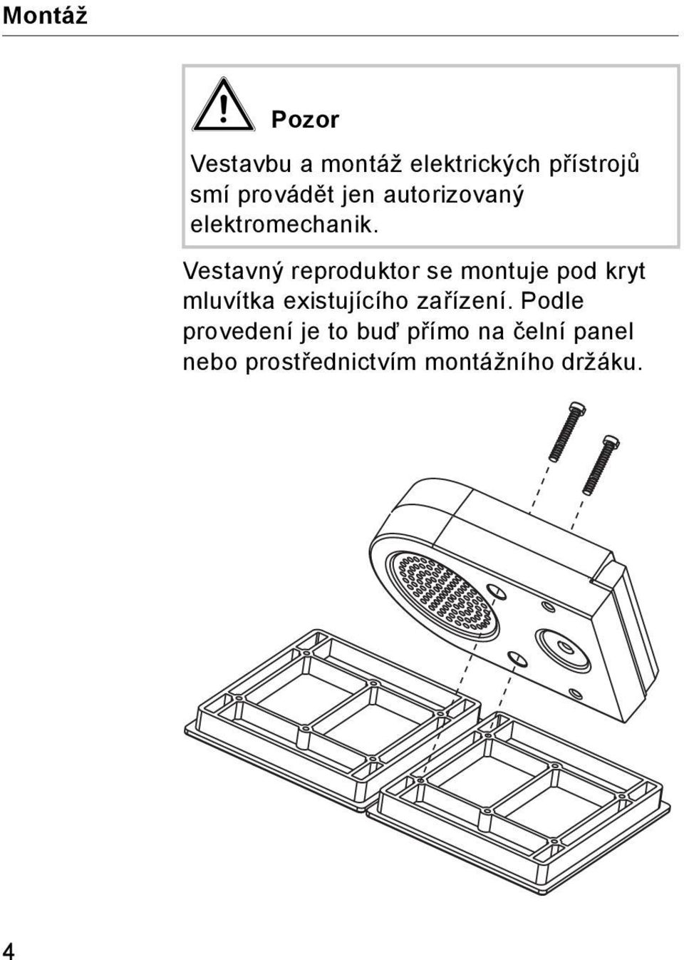 Vestavný reproduktor se montuje pod kryt mluvítka existujícího