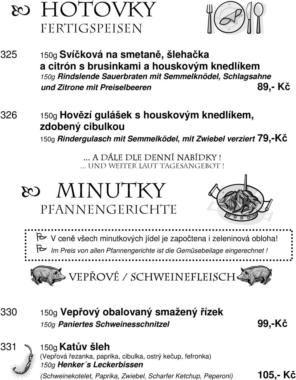 Minutky Pfannengerichte V ceně všech minutkových jídel je započtena i zeleninová obloha! Im Preis von allen Pfannengerichte ist die Gemüsebeilage eingerechnet!