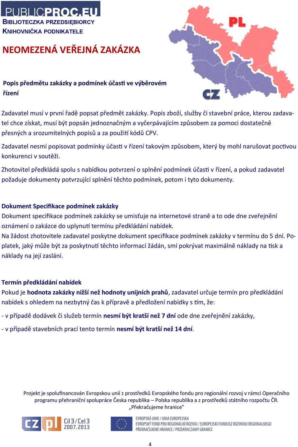 Zadavatel nesmí popisovat podmínky účasti v řízení takovým způsobem, který by mohl narušovat poctivou konkurenci v soutěži.
