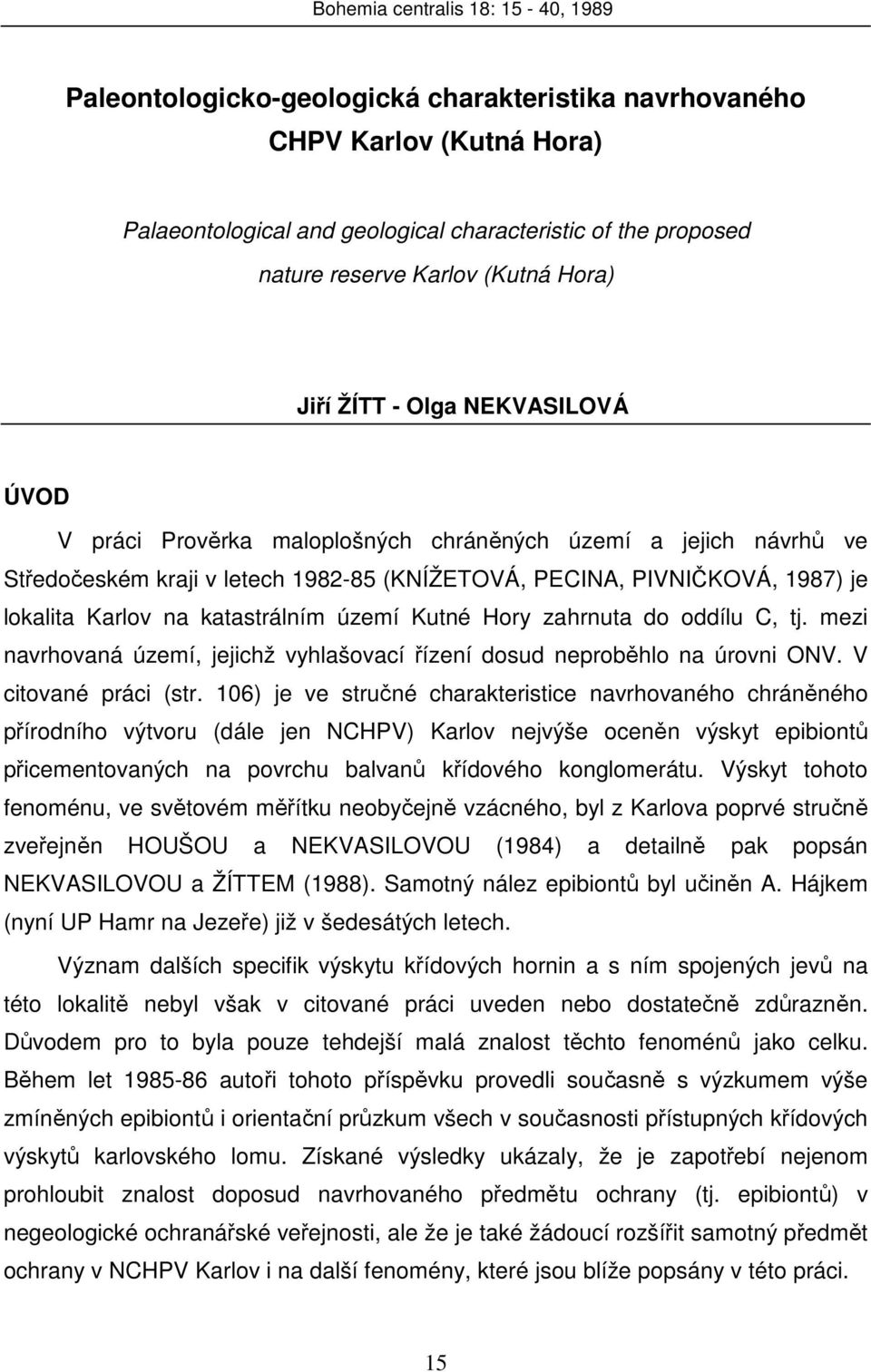 Karlov na katastrálním území Kutné Hory zahrnuta do oddílu C, tj. mezi navrhovaná území, jejichž vyhlašovací řízení dosud neproběhlo na úrovni ONV. V citované práci (str.