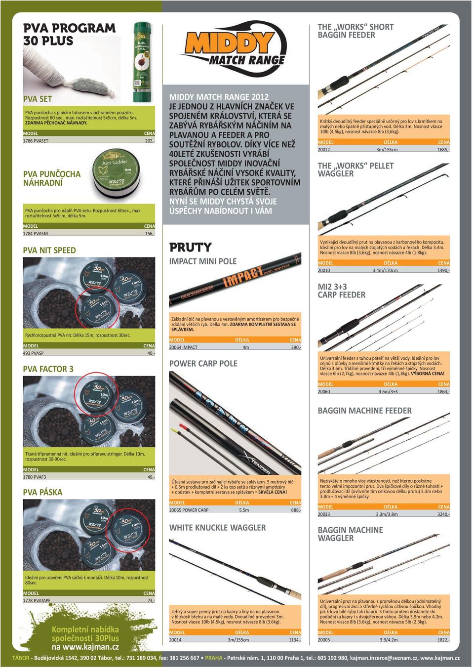 1784 PVA5M 156,- PVA NIT SPEED MIDDY MATCH RANGE JE JEDNOU Z HLAVNÍCH ZNAČEK VE SPOJENÉM KRÁLOVSTVÍ, KTERÁ SE ZABÝVÁ RYBÁŘSKÝM NÁČINÍM NA PLAVANOU A FEEDER A PRO SOUTĚŽNÍ RYBOLOV.