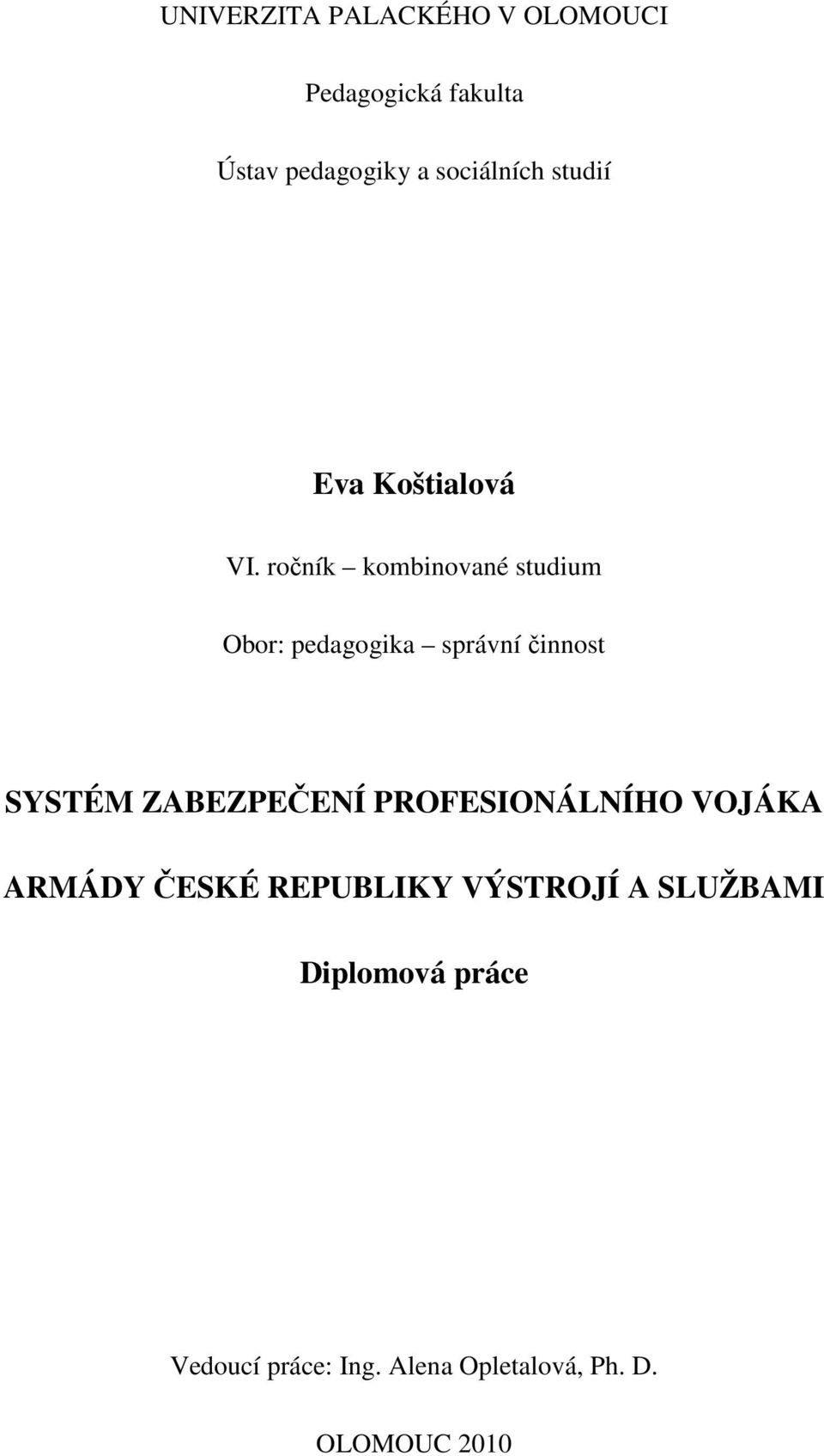 ročník kombinované studium Obor: pedagogika správní činnost SYSTÉM ZABEZPEČENÍ