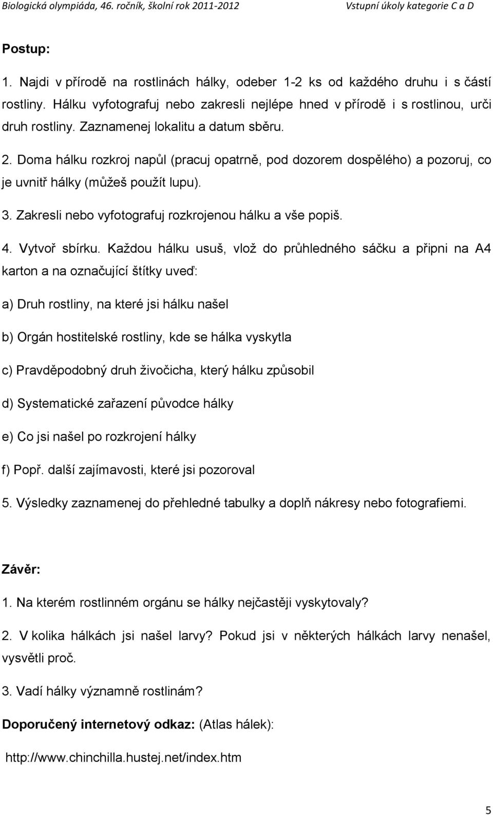 Zakresli nebo vyfotografuj rozkrojenou hálku a vše popiš. 4. Vytvoř sbírku.