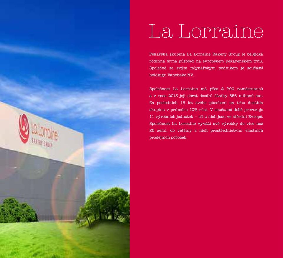 Bakery Group Společnost La Lorraine má přes 2 700 zaměstnanců a v roce 2013 její obrat dosáhl částky 556 milionů eur.