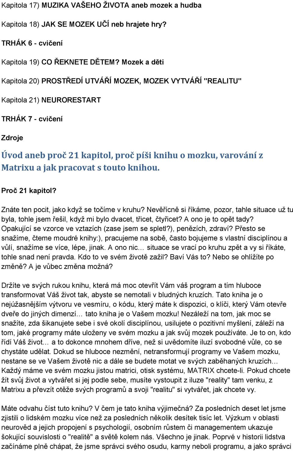 jak pracovat s touto knihou. Proč 21 kapitol? Znáte ten pocit, jako když se točíme v kruhu?