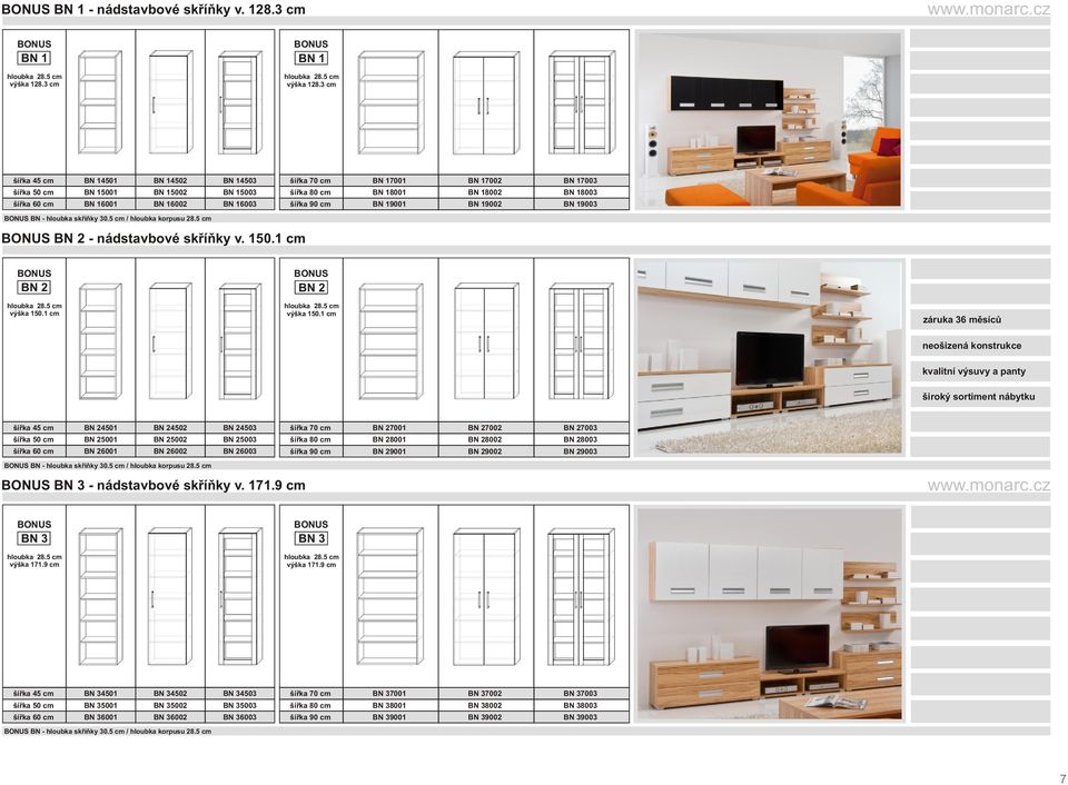 šíøka 90 cm BN 19001 BN 19002 BN 19003 BN - hloubka skøíòky 30.5 cm / hloubka korpusu 28.5 cm BN 2 - nádstavbové skøíòky v. 150.1 cm BN 2 výška 150.
