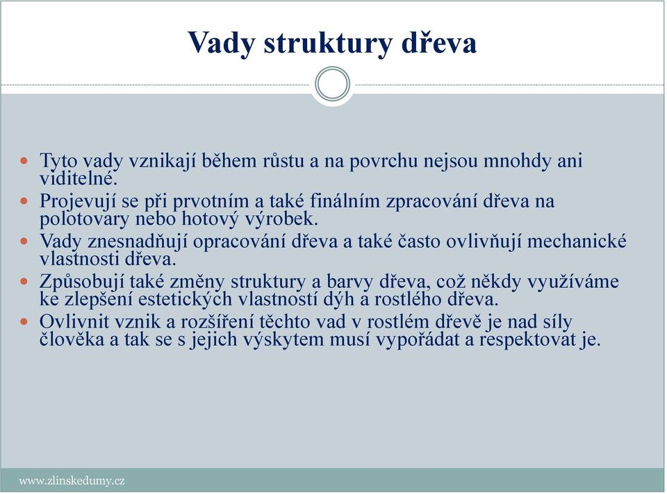 Vady znesnadňují opracování dřeva a také často ovlivňují mechanické vlastnosti dřeva.