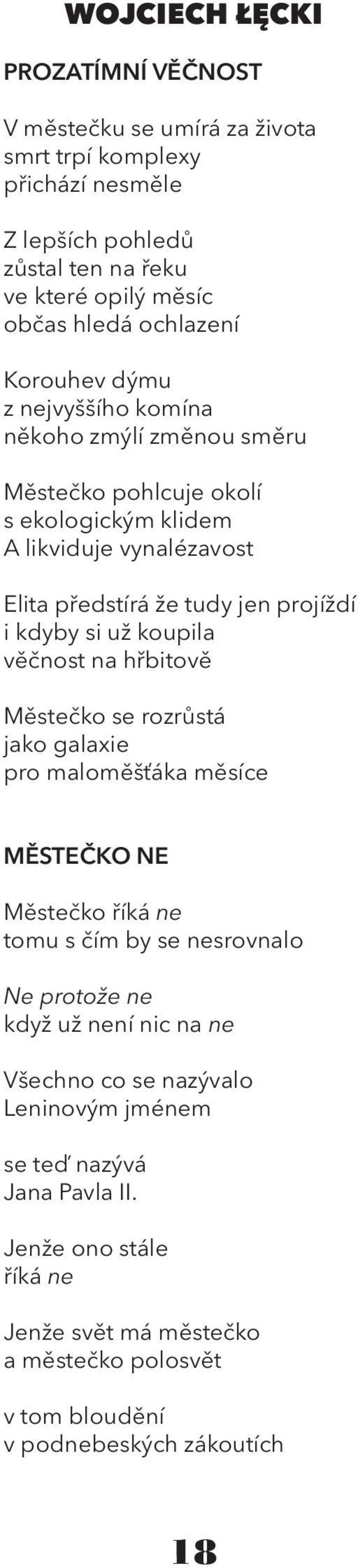 už koupila věčnost na hřbitově Městečko se rozrůstá jako galaxie pro maloměšťáka měsíce MĚSTEČKO NE Městečko říká ne tomu s čím by se nesrovnalo Ne protože ne když už není nic na