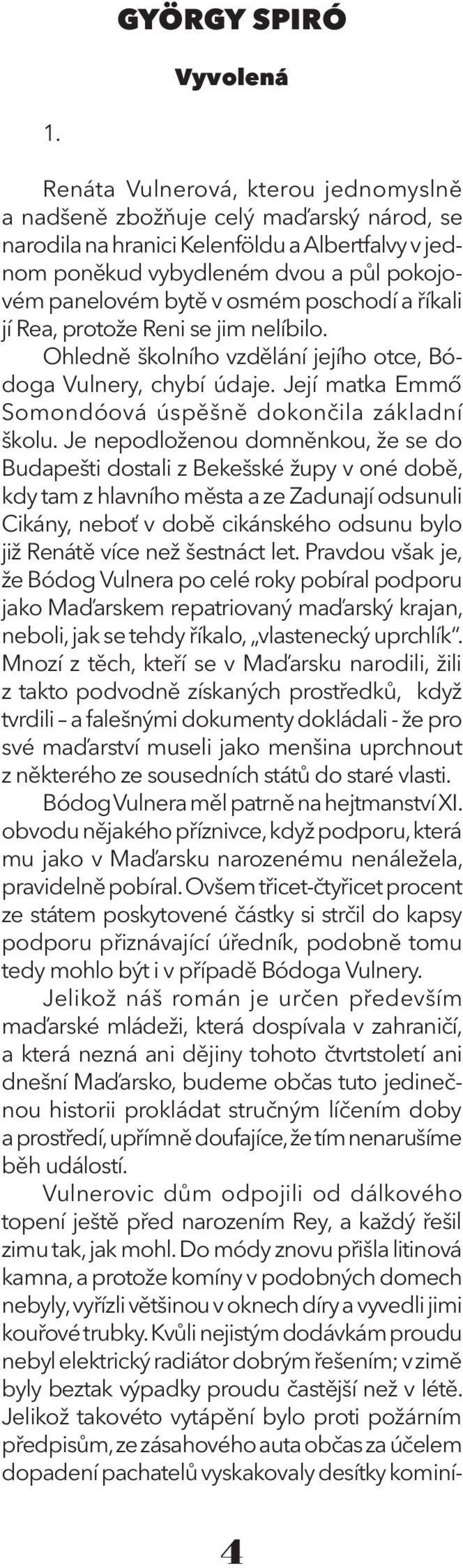 poschodí a říkali jí Rea, protože Reni se jim nelíbilo. Ohledně školního vzdělání jejího otce, Bódoga Vulnery, chybí údaje. Její matka Emmő Somondóová úspěšně dokončila základní školu.