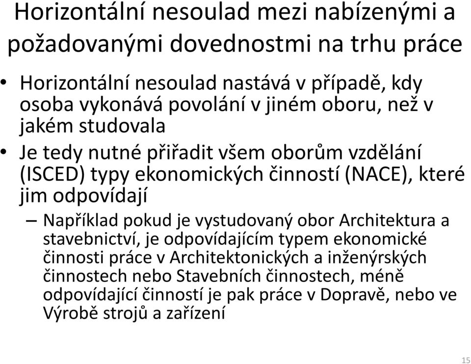 jim odpovídají Například pokud je vystudovaný obor Architektura a stavebnictví, je odpovídajícím typem ekonomické činnosti práce v