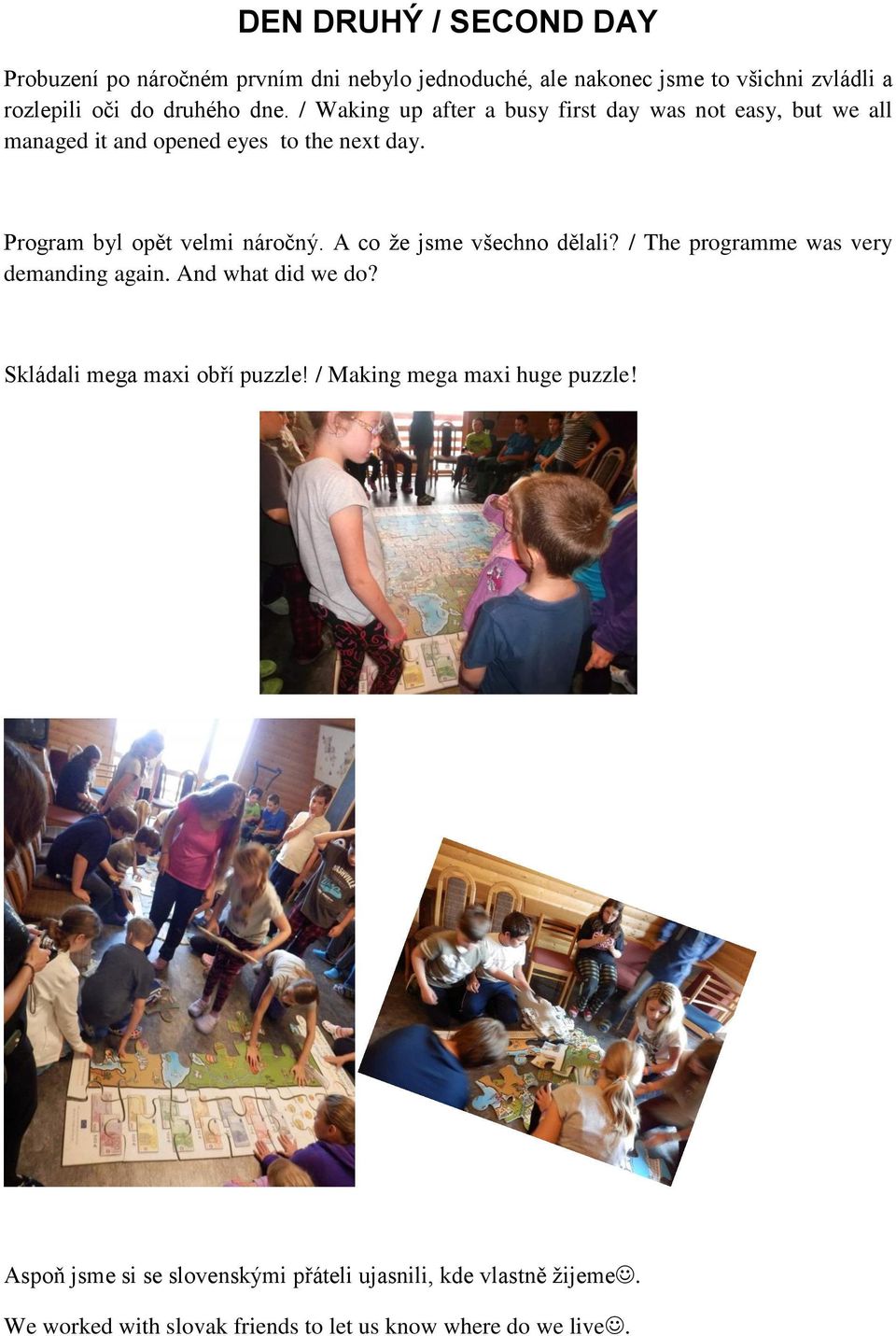 A co že jsme všechno dělali? / The programme was very demanding again. And what did we do? Skládali mega maxi obří puzzle!