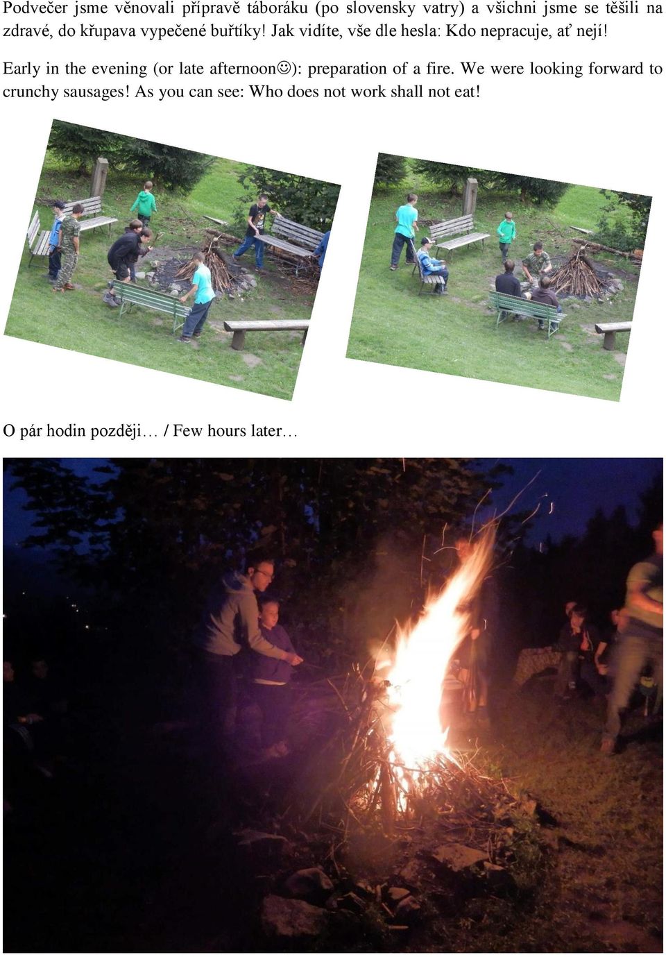 Early in the evening (or late afternoon ): preparation of a fire.