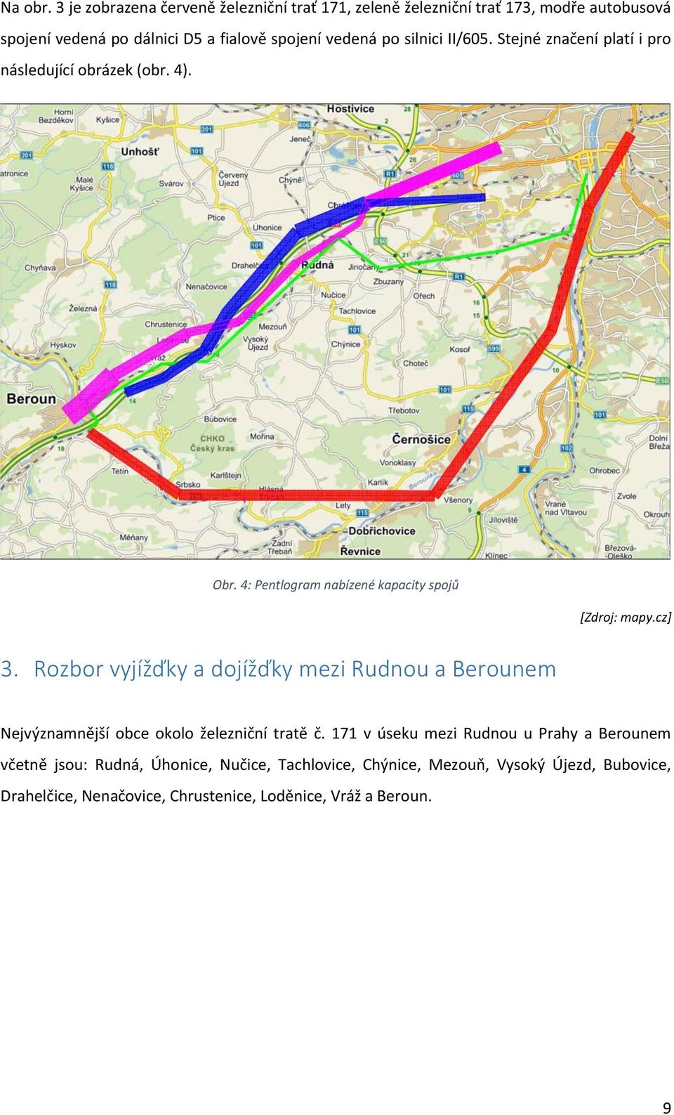 silnici II/605. Stejné značení platí i pro následující obrázek (obr. 4). Obr. 4: Pentlogram nabízené kapacity spojů [Zdroj: mapy.cz] 3.