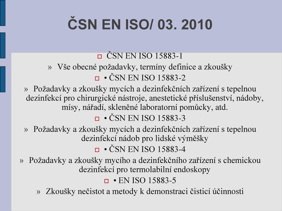 tepelnou dezinfekcí pro chirurgické nástroje, anestetické příslušenství, nádoby, mísy, nářadí, skleněné laboratorní pomůcky, atd.