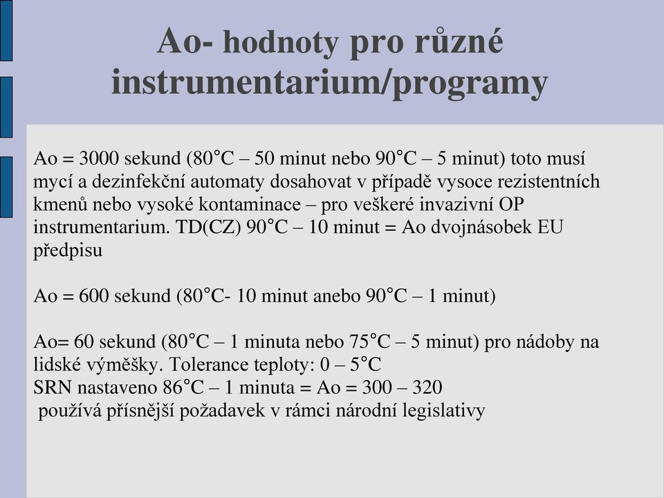 TD(CZ) 90 C 10 minut = Ao dvojnásobek EU předpisu Ao = 600 sekund (80 C- 10 minut anebo 90 C 1 minut) Ao= 60 sekund (80 C 1 minuta nebo