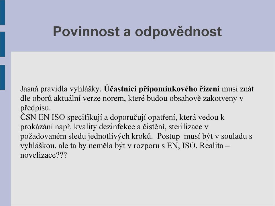 předpisu. ČSN EN ISO specifikují a doporučují opatření, která vedou k prokázání např.