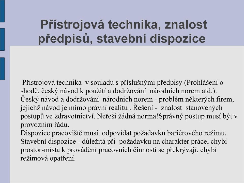 Řešení - znalost stanovených postupů ve zdravotnictví. Neřeší žádná norma!správný postup musí být v provozním řádu.