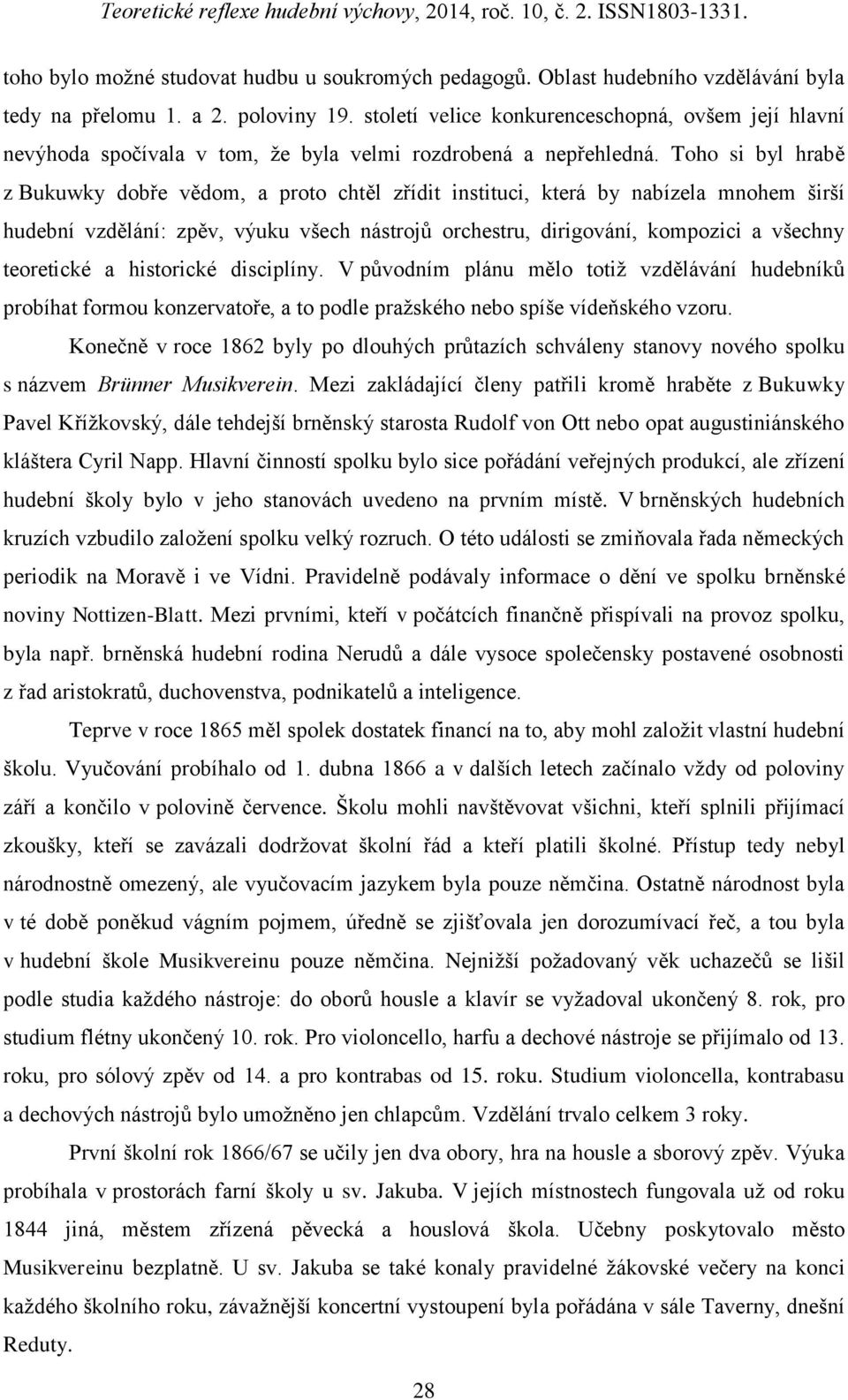 Toho si byl hrabě z Bukuwky dobře vědom, a proto chtěl zřídit instituci, která by nabízela mnohem širší hudební vzdělání: zpěv, výuku všech nástrojů orchestru, dirigování, kompozici a všechny